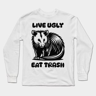 Live Ugly Eat Trash Long Sleeve T-Shirt